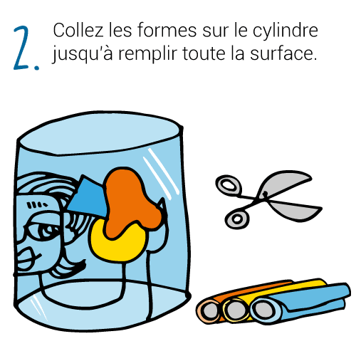 Collez les formes sur le cylindre jusqu'à remplir tout la surface